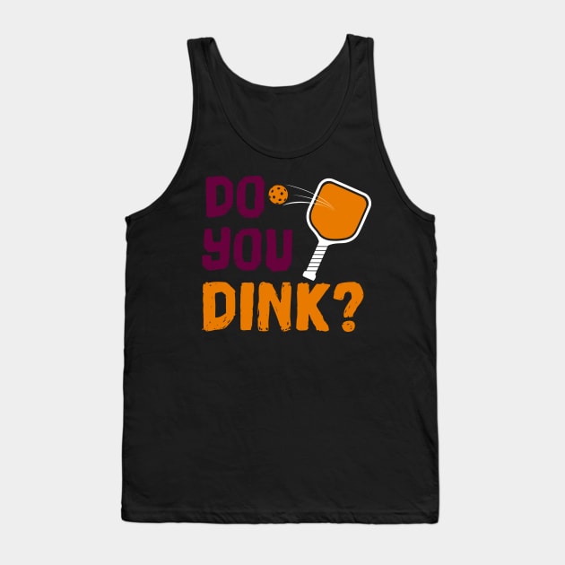 Do You Dink? Pickleball T-Shirt Tank Top by BitterOranges